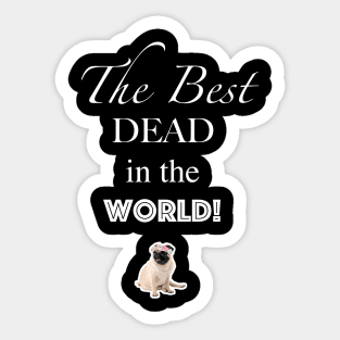 The best DEAD in the world! Sticker